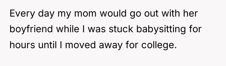 Every day my mom would go out with her boyfriend...