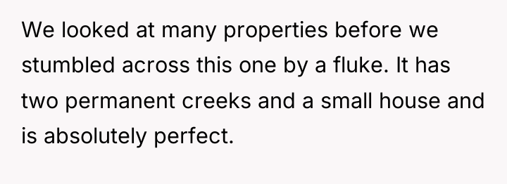 We looked at many properties before we stumbled across this...
