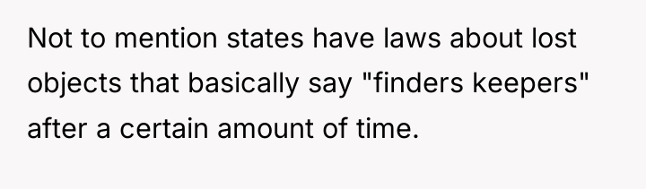 Not to mention states have laws about lost objects that...