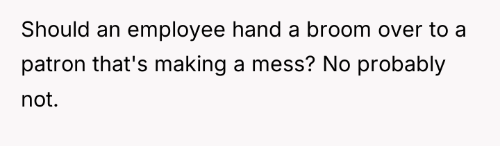 Should an employee hand a broom over to a patron...