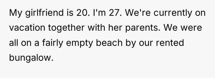 My girlfriend is 20. I'm 27. We're currently on vacation...