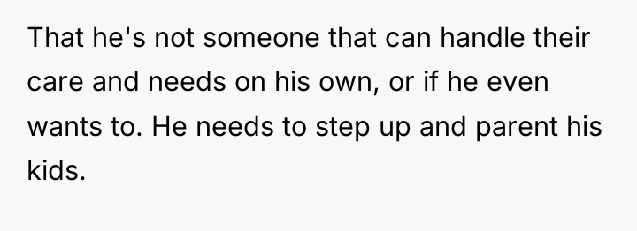 That he's not someone that can handle their care and...