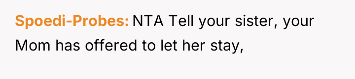 Spoedi-Probes NTA Tell your sister, your Mom has offered to...