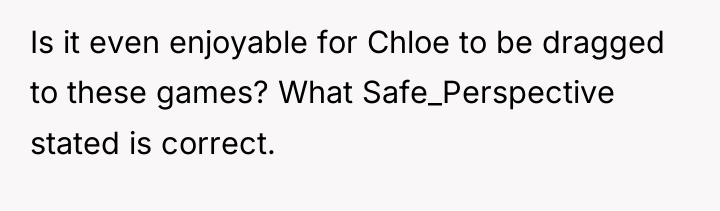 Is it even enjoyable for Chloe to be dragged to...