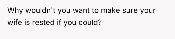 Why wouldn't you want to make sure your wife is...