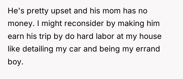 He's pretty upset and his mom has no money. I...