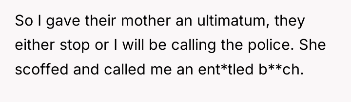 So I gave their mother an ultimatum, they either stop...