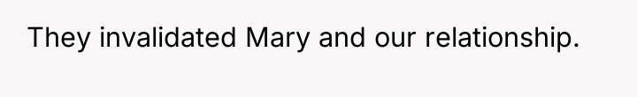 They invalidated Mary and our relationship.
