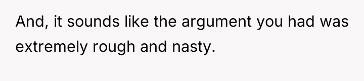 And, it sounds like the argument you had was extremely...