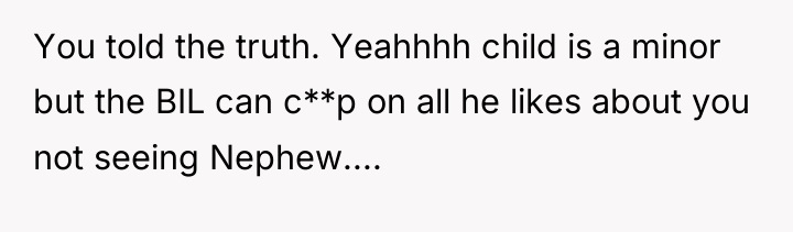 You told the truth. Yeahhhh child is a minor but...