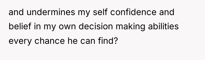 and undermines my self confidence and belief in my own...