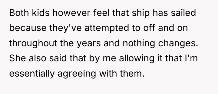 Both kids however feel that ship has sailed because they've...