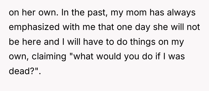 on her own. In the past, my mom has always...