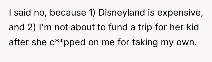 I said no, because 1) Disneyland is expensive, and 2)...