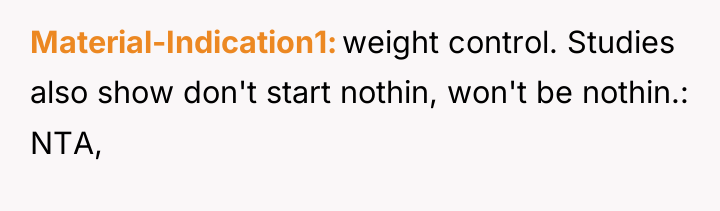 Material-Indication1 weight control. Studies also show don't start nothin, won't...