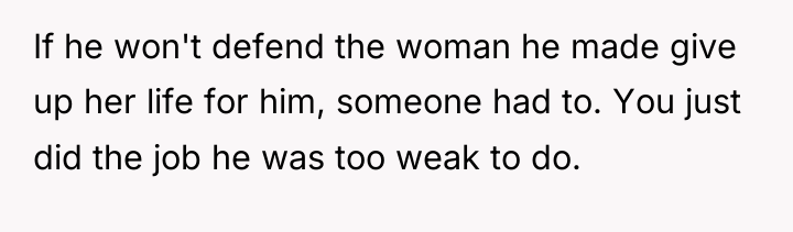 If he won't defend the woman he made give up...