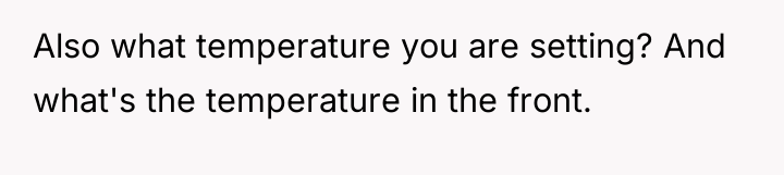 Also what temperature you are setting? And what's the temperature...