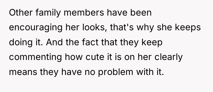 Other family members have been encouraging her looks, that's why...