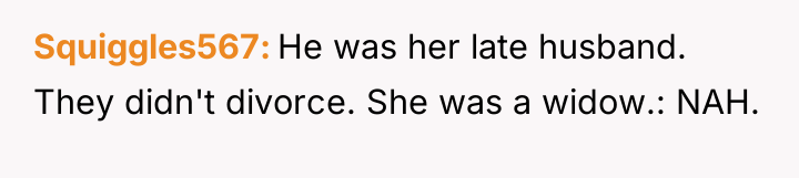 Squiggles567 He was her late husband. They didn't divorce. She...