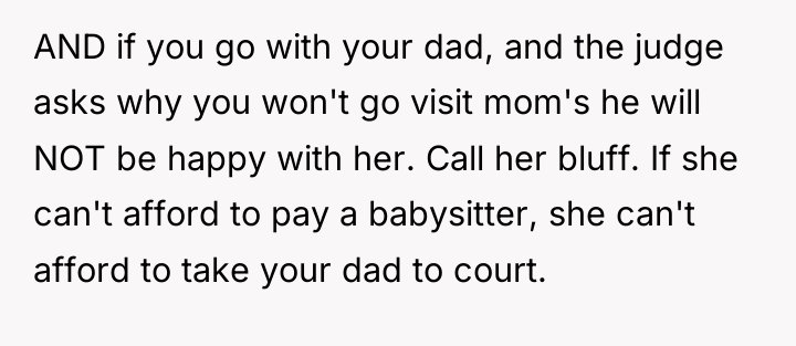 AND if you go with your dad, and the judge...