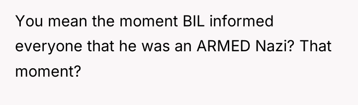 You mean the moment BIL informed everyone that he was...