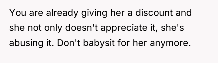 You are already giving her a discount and she not...