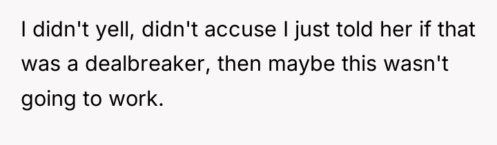 I didn't yell, didn't accuse I just told her if...