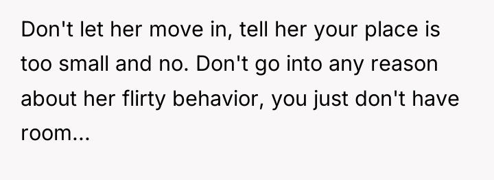 Don't let her move in, tell her your place is...