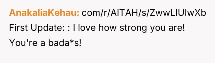 AnakaliaKehau com/r/AITAH/s/ZwwLIUIwXb First Update: : I love how strong you...