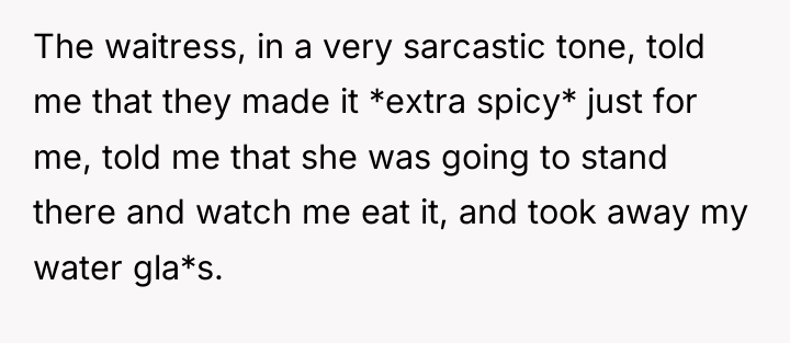 The waitress, in a very sarcastic tone, told me that...