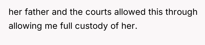 her father and the courts allowed this through allowing me...