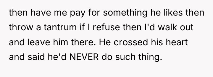 then have me pay for something he likes then throw...
