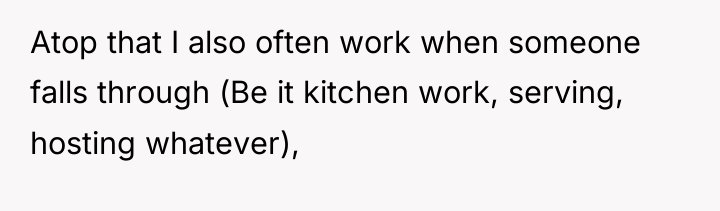 Atop that I also often work when someone falls through...