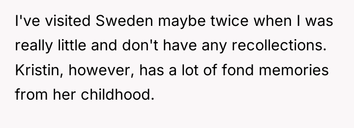 I've visited Sweden maybe twice when I was really little...