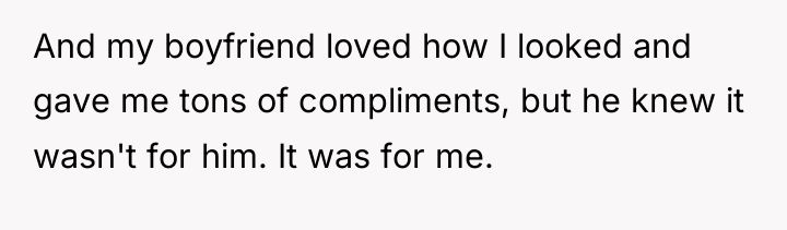 And my boyfriend loved how I looked and gave me...