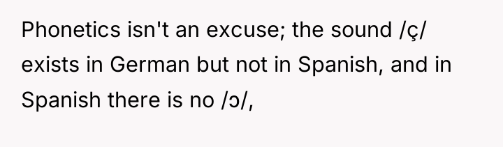 Phonetics isn't an excuse; the sound /ç/ exists in German...
