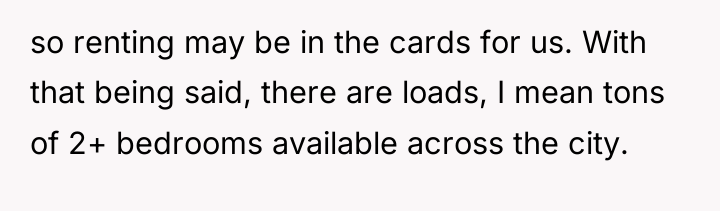 so renting may be in the cards for us. With...