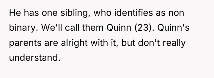He has one sibling, who identifies as non binary. We'll...