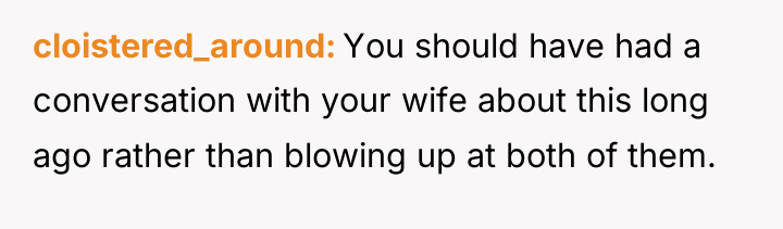 cloistered_around You should have had a conversation with your wife...