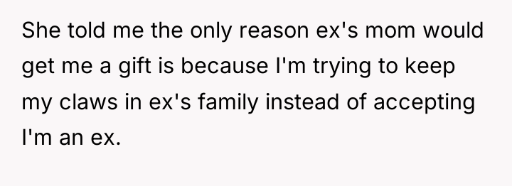 She told me the only reason ex's mom would get...