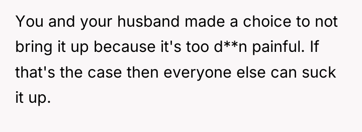 You and your husband made a choice to not bring...