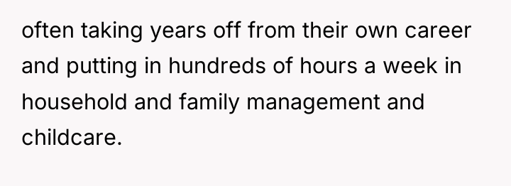 often taking years off from their own career and putting...