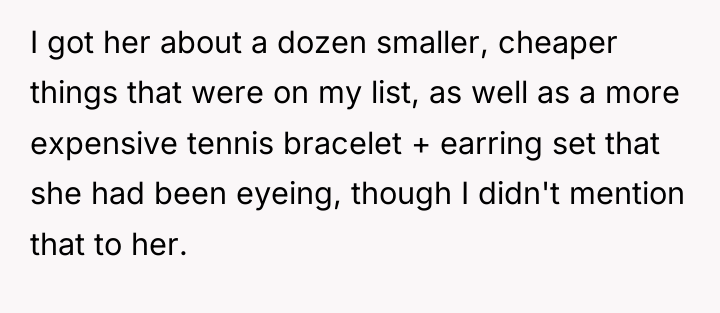 I got her about a dozen smaller, cheaper things that...