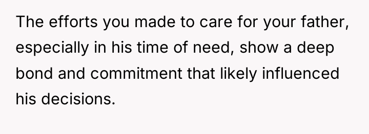 The efforts you made to care for your father, especially...