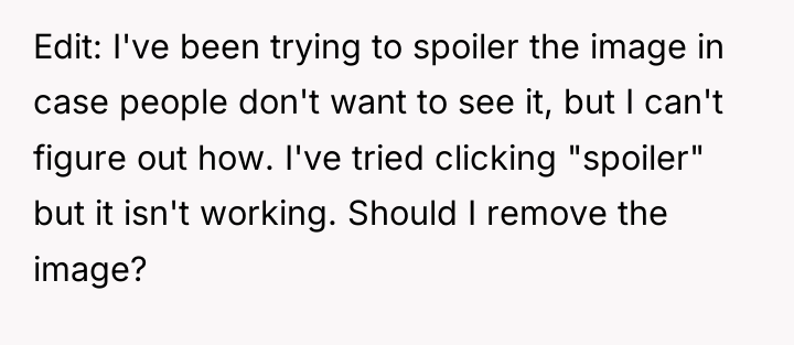 Edit: I've been trying to spoiler the image in case...