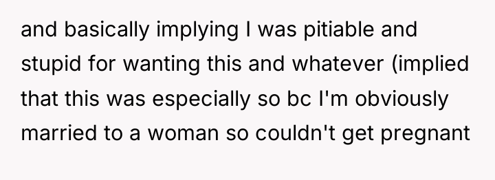 and basically implying I was pitiable and stupid for wanting...