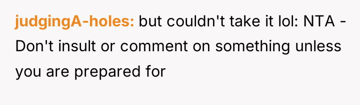 judgingA-holes but couldn't take it lol: NTA - Don't insult...