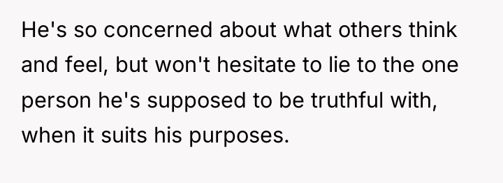 He's so concerned about what others think and feel, but...