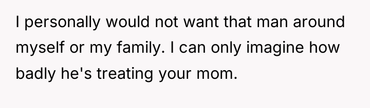 I personally would not want that man around myself or...