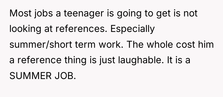 Most jobs a teenager is going to get is not...